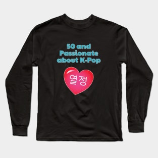 50 and Passionate for K-Pop Heart Long Sleeve T-Shirt